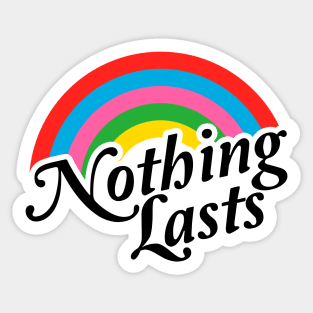 Nothing Lasts Sticker